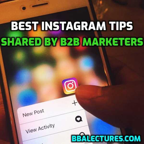 Best Instagram Tips Shared By B2B Marketers That You Should Definitely Know - BBA Lectures