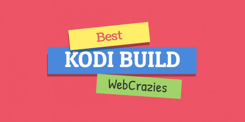 Best Kodi Builds (July 2018) - Guides & Tutorials - WebCrazies
