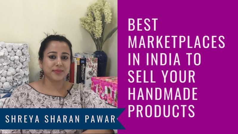 Best Marketplaces In India To Sell Your Handmade Products - Shreya Sharan Pawar | Business Mentor For Indian Women Entrepreneurs