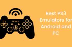 Best PS3 Emulators for Android and PC
