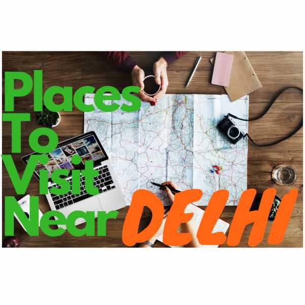 Best Places To Visit Near Delhi