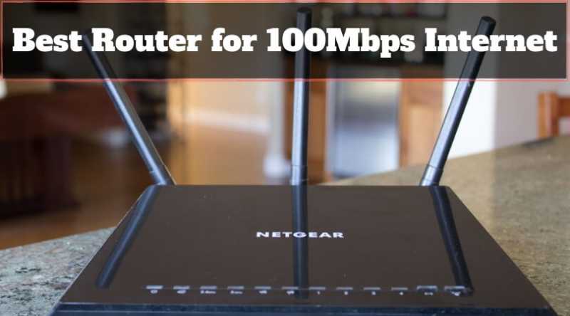 Best Router For 100Mbps Internet (Top Wireless Router For High Speed)