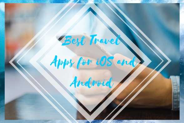 Best Travel Apps For IOS And Android - Miss Shefali