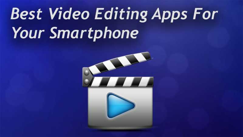 Best Video Editing Apps For Your Android Smartphone 2019