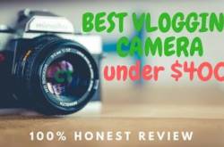 Best Vlogging Cameras Under $400 - Top Quality in Cheap Price