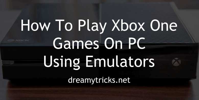 Best Xbox One Emulators For Computer/PC (Working 2018)