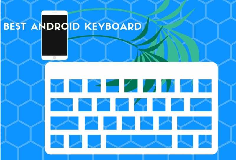 Best Keyboard Apps For Android 2018: A Complete List