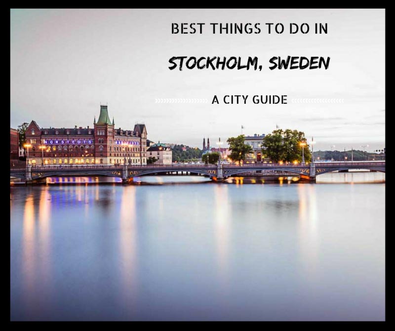 Best Things To Do In Stockholm, Sweden – A Complete City Guide