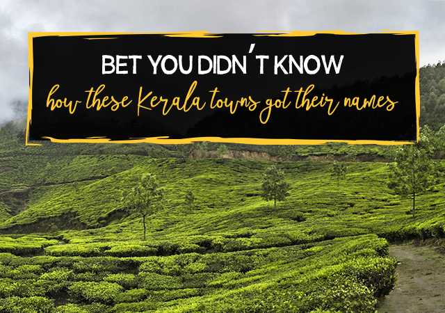 Bet You Didn’t Know How These Kerala Towns Got Their Names - Paradise Holidays, Cochin