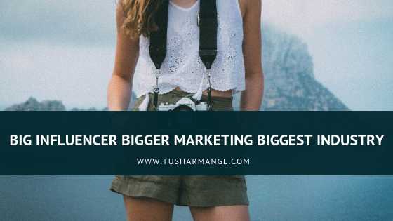 Big Influencer Bigger Marketing Biggest Industry 