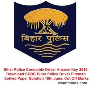 Bihar Police Constable Driver Answer Key 2018, Download CSBC Bihar Police Driver Fireman Solved Paper Solution 10th June, Cut Off Marks
