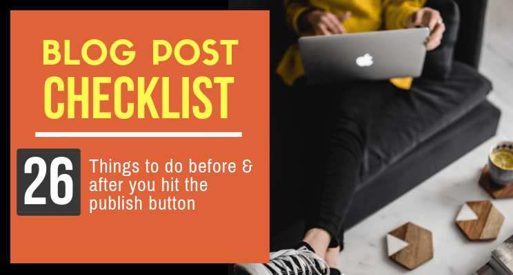 Blog Post Checklist - 28 Steps You Must Do Before & After Publishing The Content - Lifez Eazy