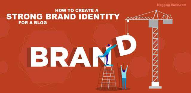 Blogging Hacks: How To Create A Strong Brand Identity For A Blog