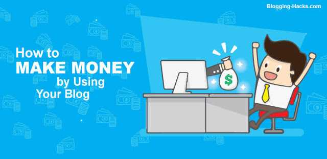 Blogging Hacks: How To Make Money By Blogging