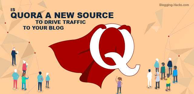Blogging Hacks: Is Quora A New Source To Drive Traffic To Your Blog