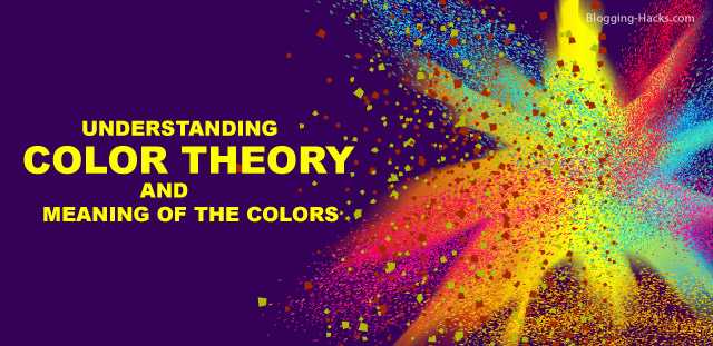 Blogging Hacks: Understanding Color Theory And Meaning Of The Colors
