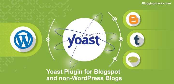Blogging Hacks: Use Yoast Plugin For Blogspot/ Blogger (and Non-WordPress Platforms)