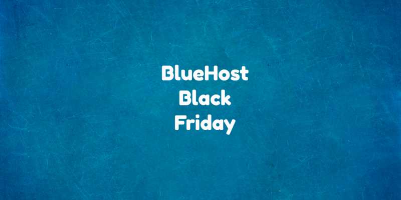 BlueHost Black Friday - 2018 Best Deals 60% OFF - WebCrazies