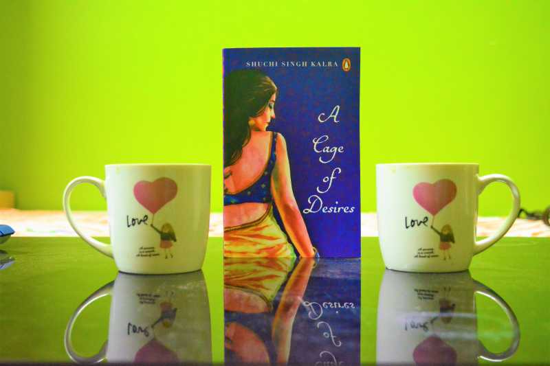 Book Review : A Cage Of Desires By Shuchi Singh Kalra - LifeandStories