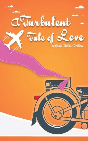 Book Review: A Turbulent Tale Of Love By  Shalu Thakur Dhillon