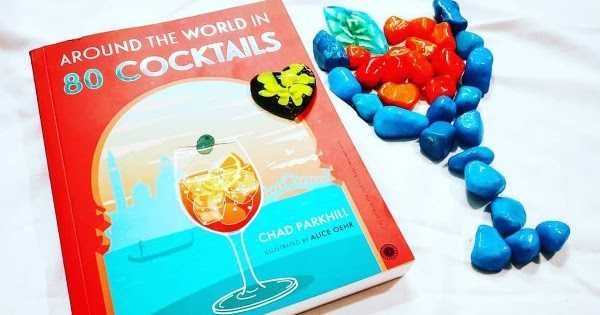Book Review - Around The World In 80 Cocktails By Chad Parkhill