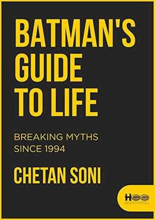 Book Review: Batman’s Guide To Life: Breaking Myths Since 1994 By Chetan Soni