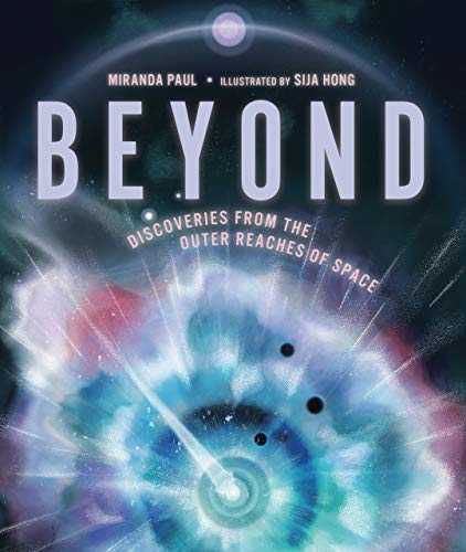 Book Review: �Beyond: Discoveries From The Outer Reaches Of Space� By Miranda Paul, Illus. By Sija Hong