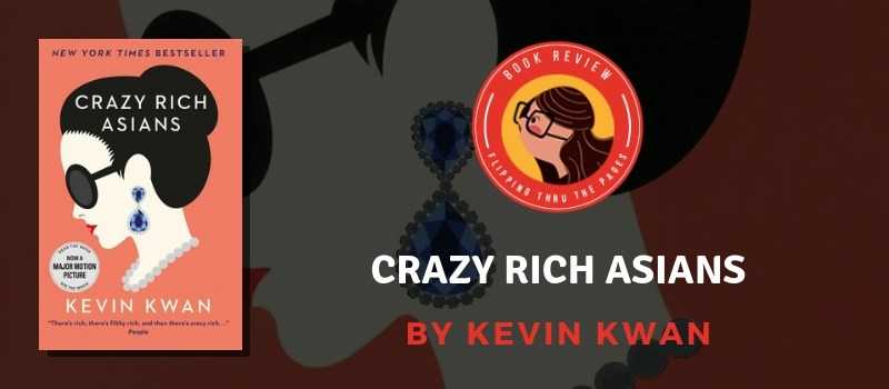 Book Review: Crazy Rich Asians By Kevin Kwan | Super Dramatic But Entertaining - Flipping Through The Pages
