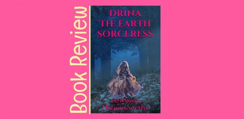 Book Review: Drina - The Earth Sorceress, By Sowmya Thejomoorthy