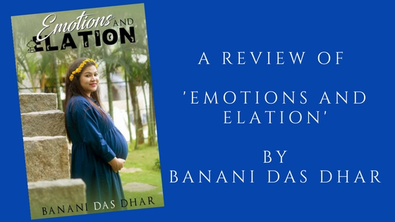 Book Review - Emotions And Elation By Banani Das Dhar!