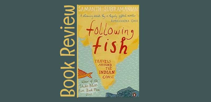 Book Review: Following Fish, By Samanth Subramanian