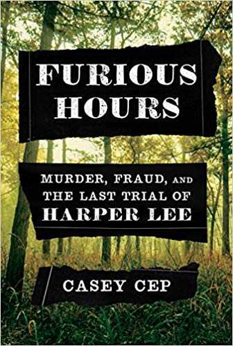 Book Review: Furious Hours: Murder, Fraud, And The Last Trial Of Harper Lee By Casey Cep
