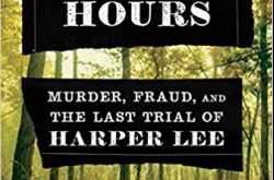 Book Review: Furious Hours: Murder, Fraud, and the Last Trial of Harper Lee By Casey Cep