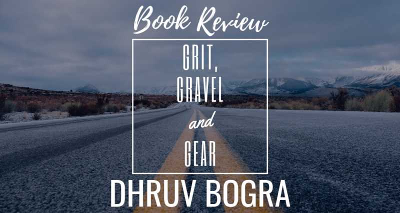 Book Review: Grit Gravel And Gear By Dhruv Bogra