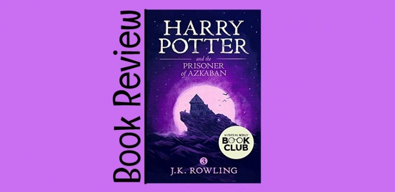 Book Review: Harry Potter And The Prisoner Of Azkaban, By JK Rowling