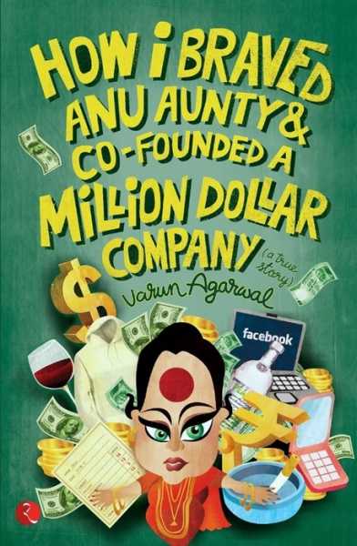 Book Review: How I Braved Anu Aunty And Co-founded A Million Dollar Company - Varun Agarwal