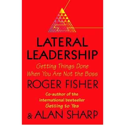Book Review - Lateral Leadership By Roger Fisher And Alan Sharp