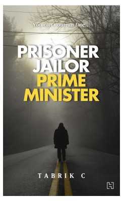 Book Review: Prisoner, Jailor, Prime Minister - Tabrik C