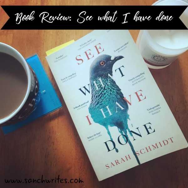 Book Review: See What I Have Done By Sarah Schmidt #AWW2018 - Sanch Writes