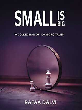 Book Review - Small Is Big: A Collection Of 100 Micro Tales - By Rafaa Dalvi