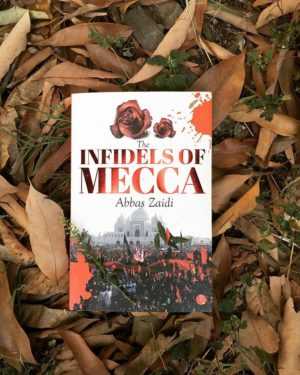 Book Review: The Infidels Of Mecca By Abbas Zaidi - Shabd Studio