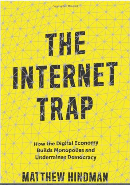 Book Review : The Internet Trap - How The Digital Economy Builds Monopolies And Undermines Democracy - A POV