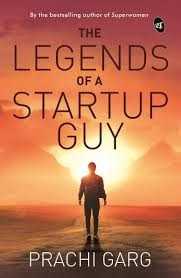 Book Review : The Legends Of A Startup Guy By Prachi Garg