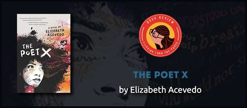 Book Review: The Poet X By Elizabeth Acevedo | Honest, Raw And Beautiful! - Flipping Through The Pages