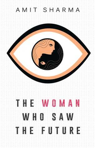 Book Review - The Woman Who Saw The Future - By Amit Sharma