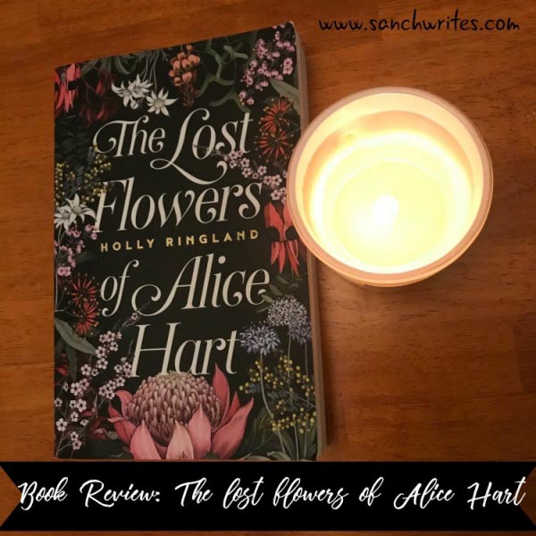 Book Review: The Lost Flowers Of Alice Hart By Holly Ringland #AWW2018 - Sanch Writes