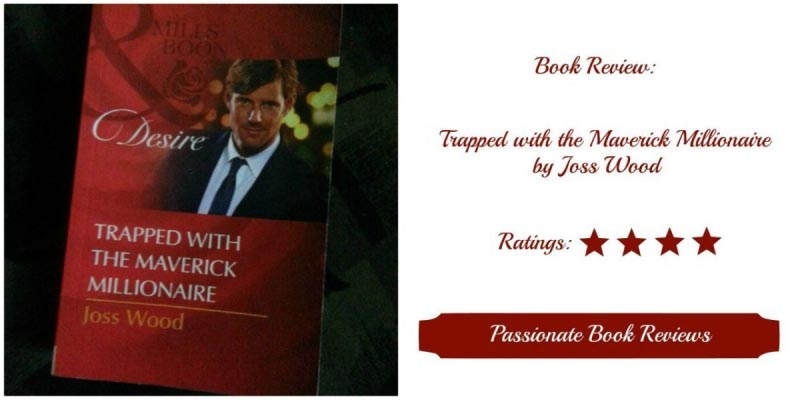 Book Review: Trapped With The Maverick Millionaire By Joss Wood