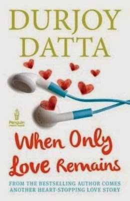 Book Review: When Only Love Remains By Durjoy Datta 