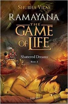 Book Review: <i>Ramayana - The Game Of Life : Shattered Dreams</i> By Shubha Vilas