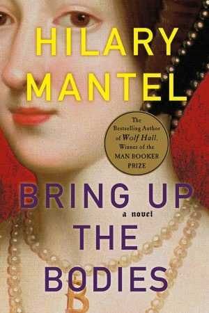 Bring Up The Bodies By Hilary Mantel